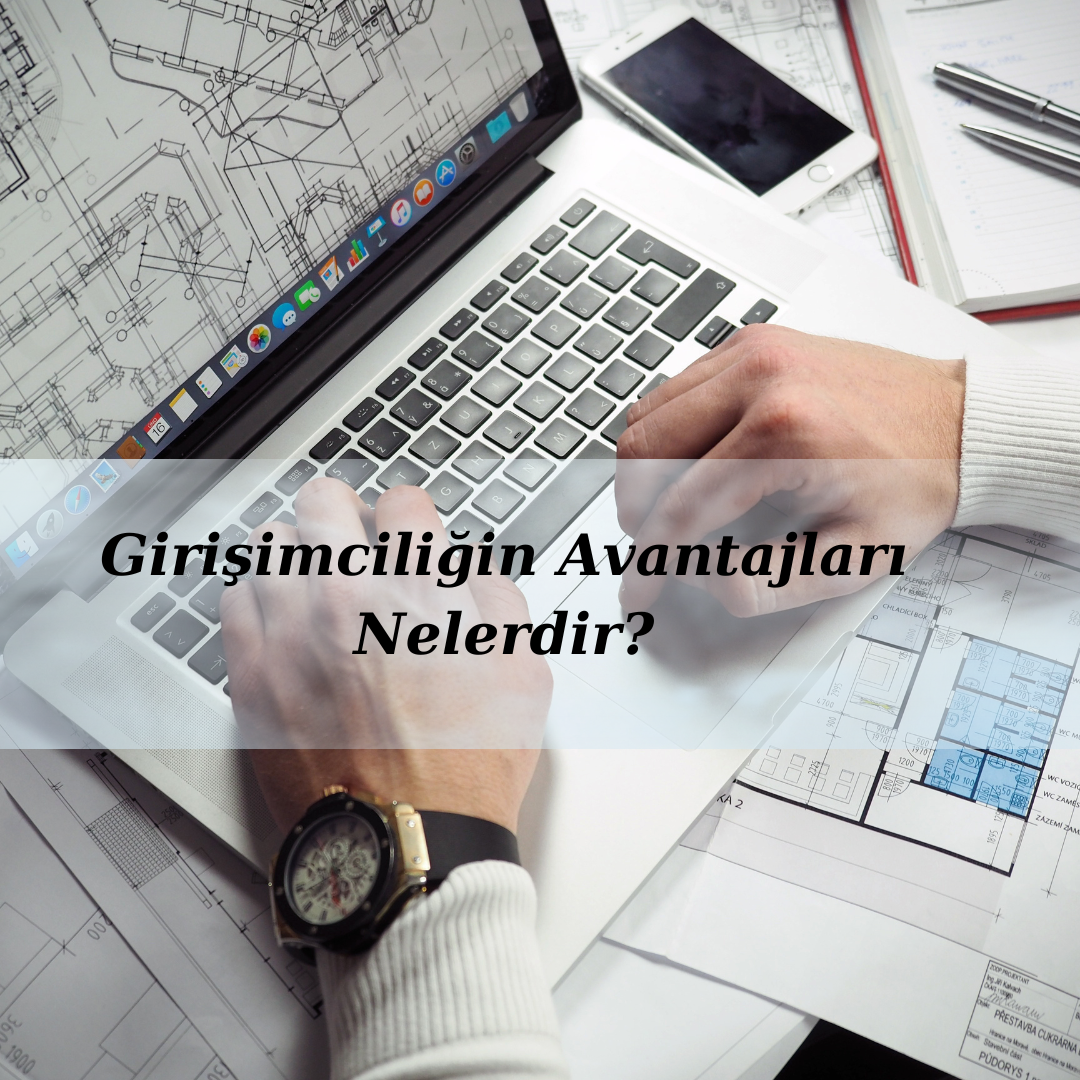Girişimciliğin Avantajları Nelerdir?