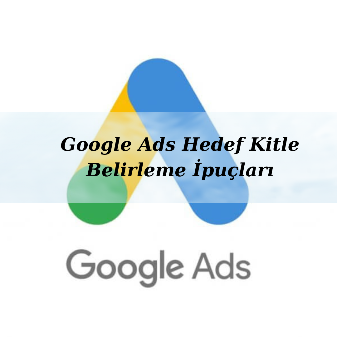 Google Ads Hedef Kitle Belirleme İpuçları